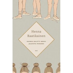 Kustantamo S&S Raatikainen, Kuinka baletti nousi jaloista päähäni Kustantamo S&S Raatikainen, Kuinka baletti nousi jaloista päähäni