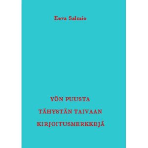 Prisma Salmio, Yön puusta tähystän taivaan kirjoitusmerkkejä - Runoja Prisma Salmio, Yön puusta tähystän taivaan kirjoitusmerkkejä - Runoja