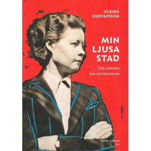 Prisma Gustafsson, Min ljusa stad - Sally Salminen, livet och litteraturen Prisma Gustafsson, Min ljusa stad - Sally Salminen, livet och litteraturen