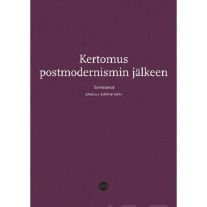 Suomalaisen Kirjallisuuden Seu Kertomus postmodernismin jälkeen Suomalaisen Kirjallisuuden Seu Kertomus postmodernismin jälkeen