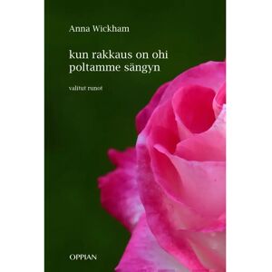 Oppian Wickham, Kun rakkaus on ohi poltamme sängyn - Valitut runot Oppian Wickham, Kun rakkaus on ohi poltamme sängyn - Valitut runot