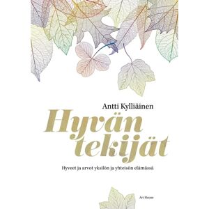 ART Kylliäinen, Hyvän tekijät - Hyveet ja arvot yksilön ja yhteisön elämässä ART Kylliäinen, Hyvän tekijät - Hyveet ja arvot yksilön ja yhteisön elämässä