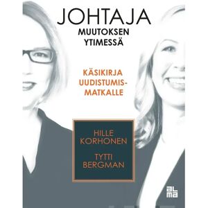 Prisma Korhonen, Johtaja muutoksen ytimessä - Käsikirja uudistumismatkalle Prisma Korhonen, Johtaja muutoksen ytimessä - Käsikirja uudistumismatkalle
