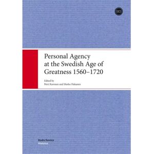Suomalaisen Kirjallisuuden Seu Personal Agency at the Swedish Age of Greatness 1560-1720 Suomalaisen Kirjallisuuden Seu Personal Agency at the Swedish Age of Greatness 1560-1720