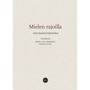 Suomalaisen Kirjallisuuden Seu Mielen rajoilla - Arjen kummat kokemukset Suomalaisen Kirjallisuuden Seu Mielen rajoilla - Arjen kummat kokemukset