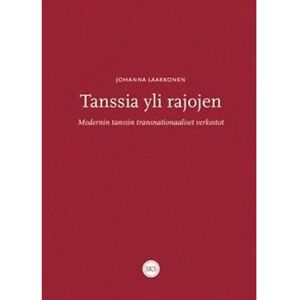 Suomalaisen Kirjallisuuden Seu Laakkonen, Tanssia yli rajojen - Modernin tanssin transnationaaliset verkostot Suomalaisen Kirjallisuuden Seu Laakkonen, Tanssia yli rajojen - Modernin tanssin transnationaaliset verkostot