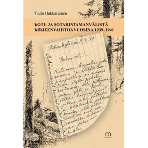 Mediapinta Hakkarainen, Koti- ja sotarintaman välistä kirjeenvaihtoa vuosina 1939-1940 Mediapinta Hakkarainen, Koti- ja sotarintaman välistä kirjeenvaihtoa vuosina 1939-1940