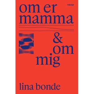 Förlaget Bonde, Om er mamma och om mig Förlaget Bonde, Om er mamma och om mig