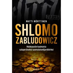 Into Kustannus Mörttinen, Shlomo Zabludowicz - Holokaustin kauhuista salaperäiseksi suomalaismiljardööriksi Into Kustannus Mörttinen, Shlomo Zabludowicz - Holokaustin kauhuista salaperäiseksi suomalaismiljardööriksi