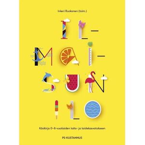 Prisma Ilmaisun ilo - Käsikirja 0-8-vuotiaiden taito- ja taidekasvatukseen Prisma Ilmaisun ilo - Käsikirja 0-8-vuotiaiden taito- ja taidekasvatukseen