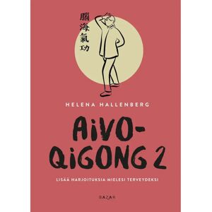 Bazar Hallenberg, Aivo-qigong 2 - Lisää harjoituksia mielesi terveydeksi Bazar Hallenberg, Aivo-qigong 2 - Lisää harjoituksia mielesi terveydeksi