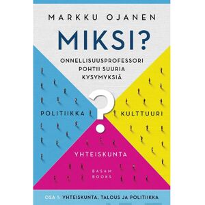 Basam Books Ojanen, Miksi? - Onnellisuusprofessori pohtii suuria kysymyksiä - Osa 1: Yhteiskunta, kulttuuri ja politiikka Basam Books Ojanen, Miksi? - Onnellisuusprofessori pohtii suuria kysymyksiä - Osa 1: Yhteiskunta, kulttuuri ja politiikka