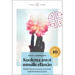 Viisas Elämä Moorjani, Kuolema antoi minulle elämän - Kuinka löysin itseni ja terveyteni rajakokemuksen kautta Viisas Elämä Moorjani, Kuolema antoi minulle elämän - Kuinka löysin itseni ja terveyteni rajakokemuksen kautta