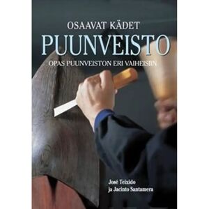 Prisma Teixido i Cami, Puunveisto - opas puunveiston eri vaiheisiin Prisma Teixido i Cami, Puunveisto - opas puunveiston eri vaiheisiin