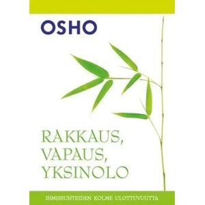 Delfiini kirjat Osho, Rakkaus, vapaus, yksinolo - ihmissuhteiden kolme ulottuvuutta Delfiini kirjat Osho, Rakkaus, vapaus, yksinolo - ihmissuhteiden kolme ulottuvuutta