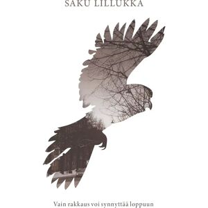 Prisma Lillukka, Vain rakkaus voi synnyttää loppuun - Runoja Prisma Lillukka, Vain rakkaus voi synnyttää loppuun - Runoja