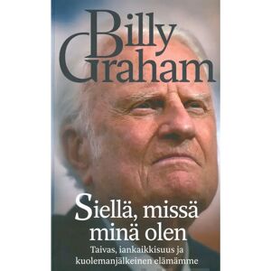 Prisma Graham, Siellä, missä minä olen - Taivas, iänkaikkisuus ja kuolemanjälkeinen elämämme Prisma Graham, Siellä, missä minä olen - Taivas, iänkaikkisuus ja kuolemanjälkeinen elämämme