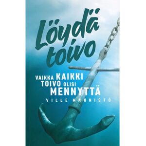 Prisma Männistö, Löydä toivo - -vaikka kaikki toivo olisi mennyttä Prisma Männistö, Löydä toivo - -vaikka kaikki toivo olisi mennyttä