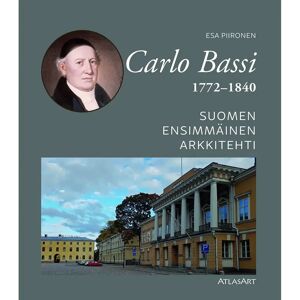 Prisma Piironen, Carlo Bassi 1772-1840 - Suomen ensimmäinen arkkitehti Prisma Piironen, Carlo Bassi 1772-1840 - Suomen ensimmäinen arkkitehti