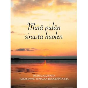 Prisma Minä pidän sinusta huolen - Ikuisia ajatuksia rakastavan Jumalan huolenpidosta Prisma Minä pidän sinusta huolen - Ikuisia ajatuksia rakastavan Jumalan huolenpidosta