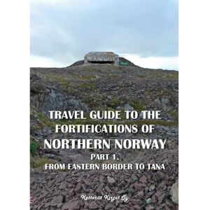 Ketterät Kirjat Myllymäki, Travel guide to the fortifications in Northern Norway - Part 1. From eastern border to Tana Ketterät Kirjat Myllymäki, Travel guide to the fortifications in Northern Norway - Part 1. From eastern border to Tana