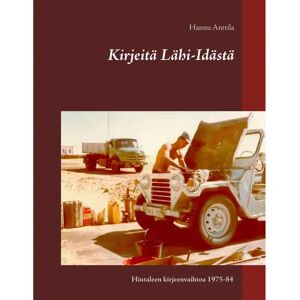 Prisma Anttila, Kirjeitä Lähi-Idästä - "Hiutaleen" kirjeenvaihtoa 1975-84 Prisma Anttila, Kirjeitä Lähi-Idästä - "Hiutaleen" kirjeenvaihtoa 1975-84