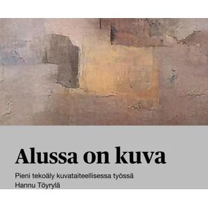 Prisma Töyrylä, Alussa on kuva - Pieni tekoäly kuvataiteellisessa työssä Prisma Töyrylä, Alussa on kuva - Pieni tekoäly kuvataiteellisessa työssä