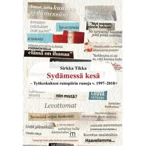 Mediapinta Tikka, Sydämessä kesä - Työkeskuksen runopiirin runoja v. 1997-2018 Mediapinta Tikka, Sydämessä kesä - Työkeskuksen runopiirin runoja v. 1997-2018