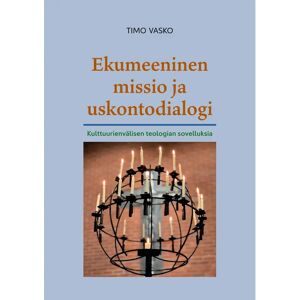 Prisma Vasko, Ekumeeninen missio ja uskontodialogi - Kulttuurienvälisen teologian sovelluksia Prisma Vasko, Ekumeeninen missio ja uskontodialogi - Kulttuurienvälisen teologian sovelluksia