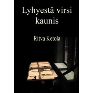 Prisma Ketola, Lyhyestä virsi kaunis Prisma Ketola, Lyhyestä virsi kaunis