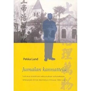 Prisma Lund, Jumalan kannattelu - tutkimus kristillisen vakaumuksen vaikutuksesta lähetystyön kriisin käsittelyyn Kiinassa 1920-luvulla Prisma Lund, Jumalan kannattelu - tutkimus kristillisen vakaumuksen vaikutuksesta lähetystyön kriisin käsittelyyn Kiinassa 1920-luvulla