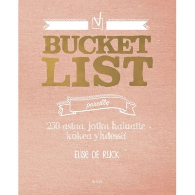 WSOY Rijck, Bucket list pareille - 250 asiaa, jotka haluatte tehdä yhdessä WSOY Rijck, Bucket list pareille - 250 asiaa, jotka haluatte tehdä yhdessä