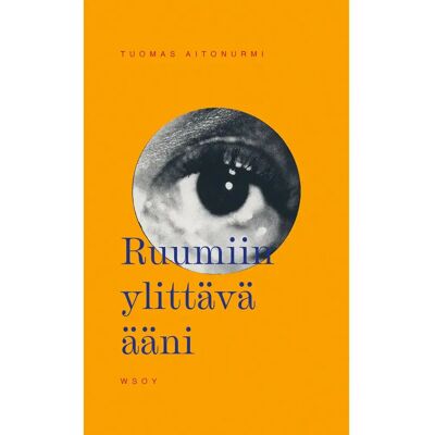 WSOY Aitonurmi, Ruumiin ylittävä ääni - Esseitä WSOY Aitonurmi, Ruumiin ylittävä ääni - Esseitä