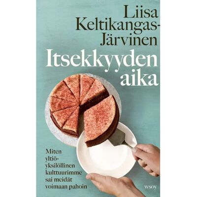 WSOY Keltikangas-Järvinen, Itsekkyyden aika - Miten yltiöyksilöllinen kulttuurimme sai meidät voimaan pahoin WSOY Keltikangas-Järvinen, Itsekkyyden aika - Miten yltiöyksilöllinen kulttuurimme sai meidät voimaan pahoin