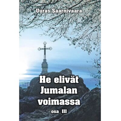 Ev.lut. Herätysseura Saarnivaara, He elivät Jumalan voimassa 3 Ev.lut. Herätysseura Saarnivaara, He elivät Jumalan voimassa 3