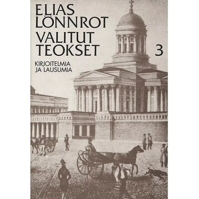 SKS Lönnrot, Valitut teokset 3 - kirjoitelmia ja lausumia SKS Lönnrot, Valitut teokset 3 - kirjoitelmia ja lausumia