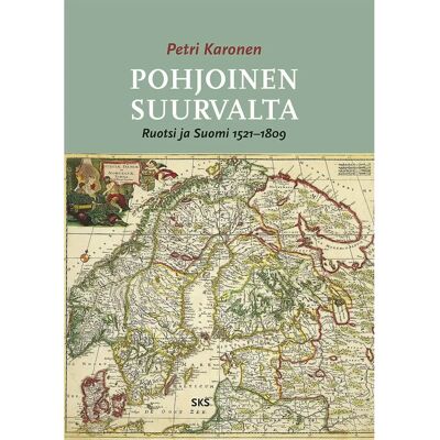 SKS Karonen, Pohjoinen suurvalta - Ruotsi ja Suomi 1521-1809 SKS Karonen, Pohjoinen suurvalta - Ruotsi ja Suomi 1521-1809