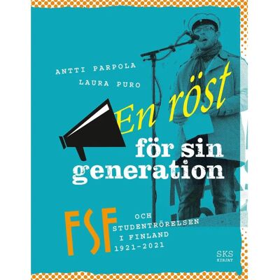 SKS Parpola, En röst för sin generation - FSF och studentrörelsen i Finland 1921-2021 SKS Parpola, En röst för sin generation - FSF och studentrörelsen i Finland 1921-2021