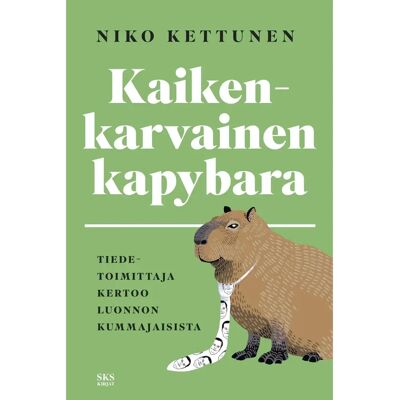 SKS Kettunen, Kaikenkarvainen kapybara - Tiedetoimittaja kertoo luonnon kummajaisista SKS Kettunen, Kaikenkarvainen kapybara - Tiedetoimittaja kertoo luonnon kummajaisista