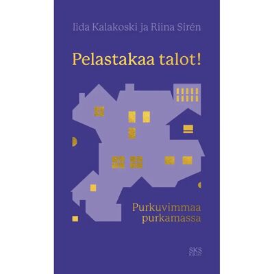 SKS Kalakoski, Pelastakaa talot! - Purkuvimmaa purkamassa SKS Kalakoski, Pelastakaa talot! - Purkuvimmaa purkamassa