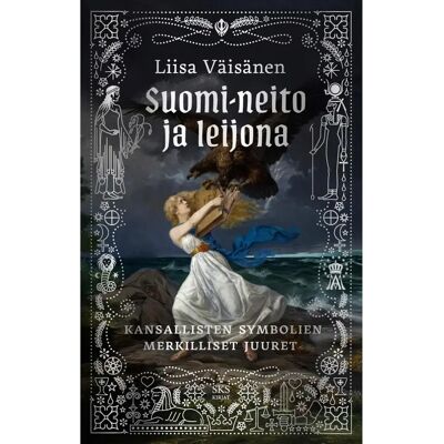 SKS Väisänen, Suomi-neito ja leijona - Kansallisten symbolien merkilliset juuret SKS Väisänen, Suomi-neito ja leijona - Kansallisten symbolien merkilliset juuret