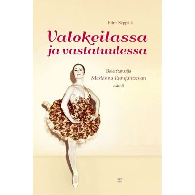 SKS Seppälä, Valokeilassa ja vastatuulessa - Balettitanssija Marianna Rumjantsevan elämä SKS Seppälä, Valokeilassa ja vastatuulessa - Balettitanssija Marianna Rumjantsevan elämä