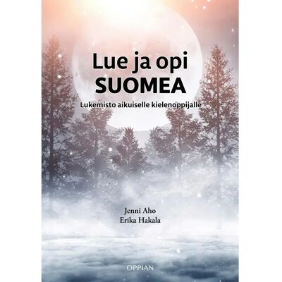 Oppian Aho, Lue ja opi suomea - Lukemisto aikuiselle kielenoppijalle Oppian Aho, Lue ja opi suomea - Lukemisto aikuiselle kielenoppijalle