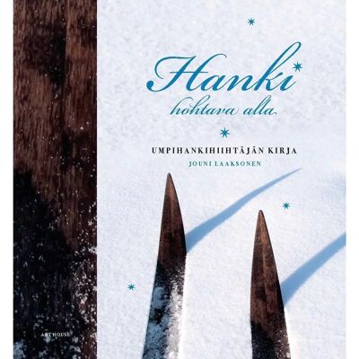 ART Laaksonen, Hanki hohtava alla - Umpihankihiihtäjän kirja ART Laaksonen, Hanki hohtava alla - Umpihankihiihtäjän kirja