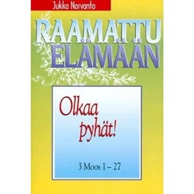 Perussanoma Norvanto, Olkaa pyhät! - 3 Moos 1-27 Perussanoma Norvanto, Olkaa pyhät! - 3 Moos 1-27