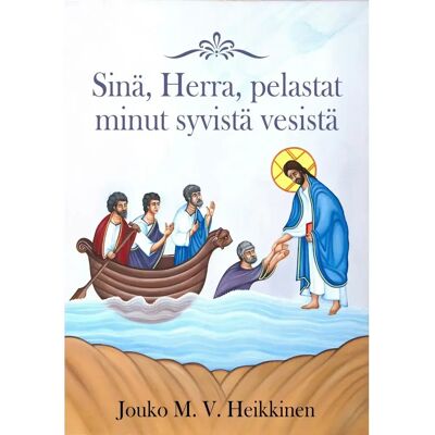 Perussanoma Heikkinen, Sinä, Herra, pelastat minut syvistä vesistä Perussanoma Heikkinen, Sinä, Herra, pelastat minut syvistä vesistä