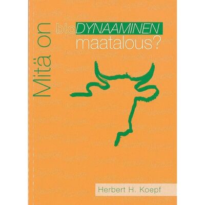 Hakapaino Oy Koepf, Mitä on biodynaaminen maatalous? Hakapaino Oy Koepf, Mitä on biodynaaminen maatalous?