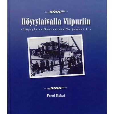 Suomen höyrypursiseura Kolari, Höyrylaivalla Viipuriin - höyrylaiva Osuuskunta Nuijamaa i.l. Suomen höyrypursiseura Kolari, Höyrylaivalla Viipuriin - höyrylaiva Osuuskunta Nuijamaa i.l.