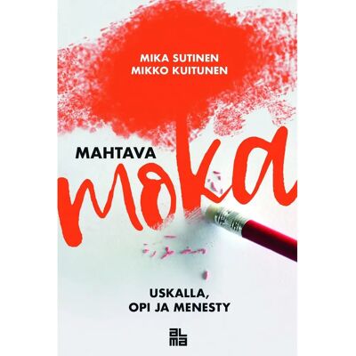 Alma Insights Sutinen, Mahtava moka - Uskalla, opi ja menesty Alma Insights Sutinen, Mahtava moka - Uskalla, opi ja menesty