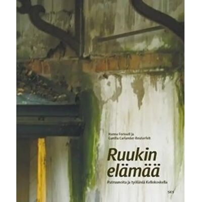 SKS Forssell, Ruukin elämää - patruunoita ja työläisiä Kellokoskella SKS Forssell, Ruukin elämää - patruunoita ja työläisiä Kellokoskella